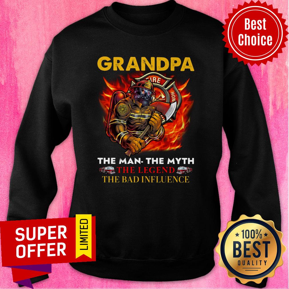 Grandpa The Man The Myth The Legend The Bad Influece Fireman Shirt