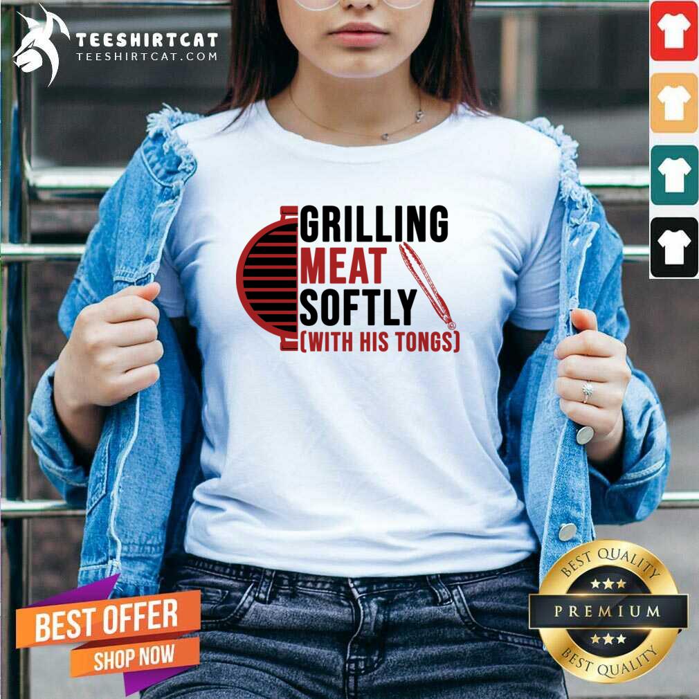 Grilling Meat Softly With His Tongs Shirt