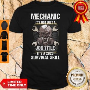 Skull Mask Mechanic It’s Not Just A Job Title It’s 2020 Survival Skill Shirt