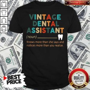 Pro Vintage Dental Assistant Knows More Than She Says And Notices More Than You Realize Shirt
