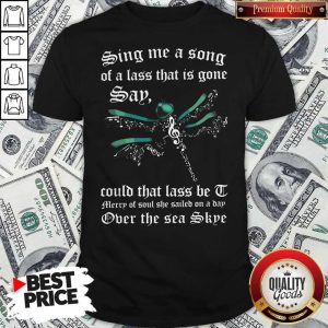 Dragonfly Sing Me A Song Of A Lass That Is Gone Say Could That Lass Be I Merry Of Soul She Sailed On A Dad Over The Sea Skye Shirt