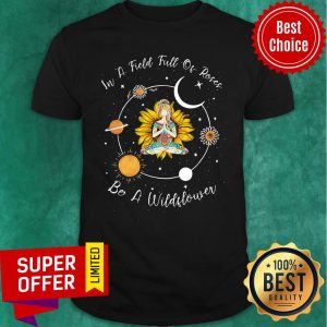 Yoga Girl Sunflower In A Field Full Of Roses Be A Wildflower Shirt