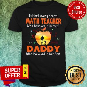 Behind Every Great Math Teacher Who Believes Apple Shirt