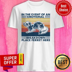 Top In The Event Of An Emotional Breakdown Place Ferret Here Vintage Retro Shirt