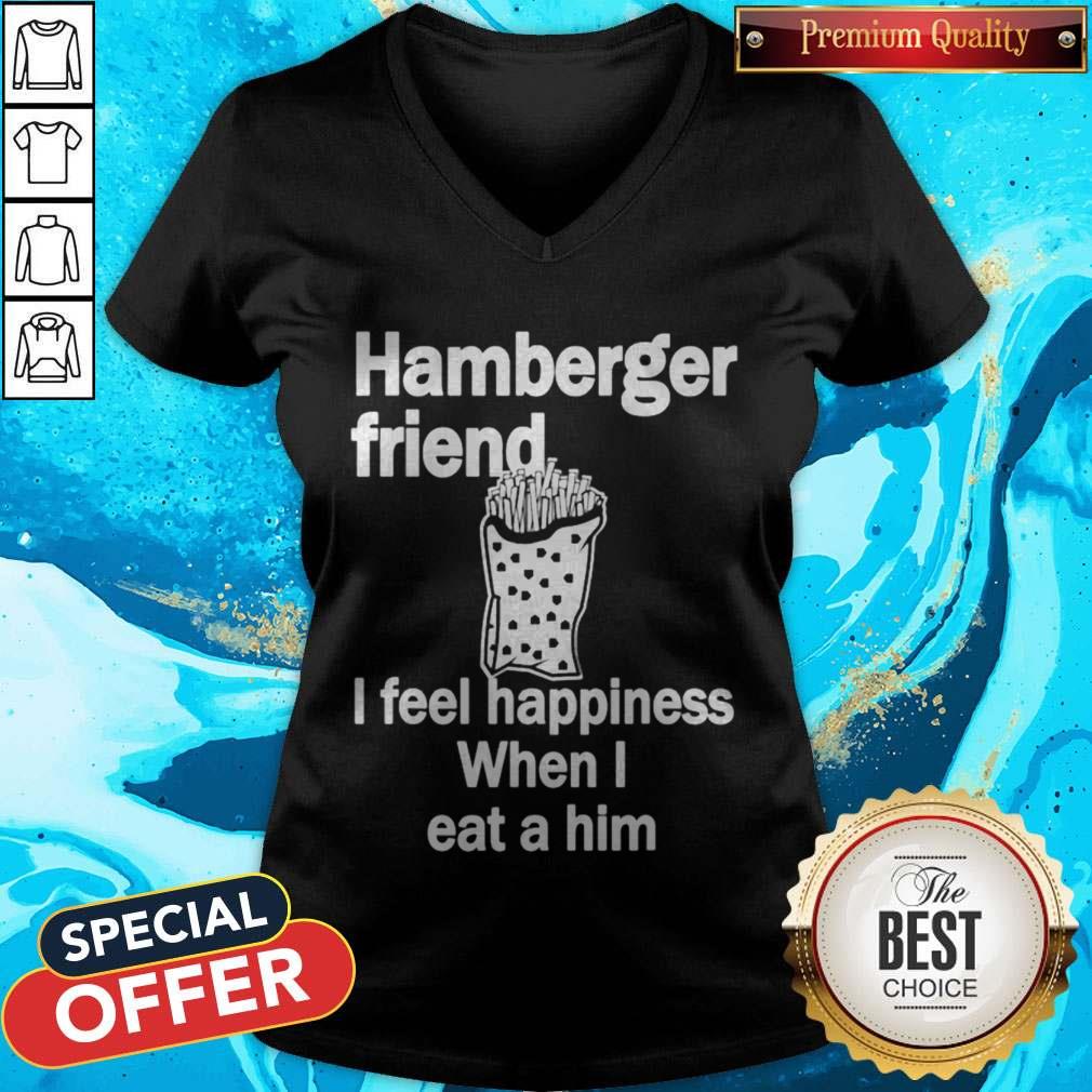 Hamburger Friend I Feel Happiness When I Eat A Him Shirt