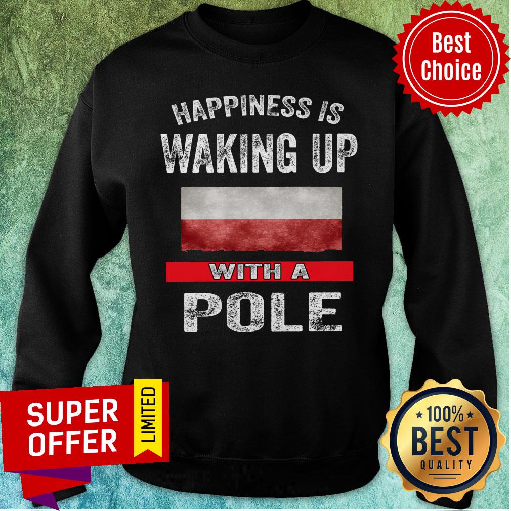 Happiness Is Waking Up With A Pole Flag Shirt