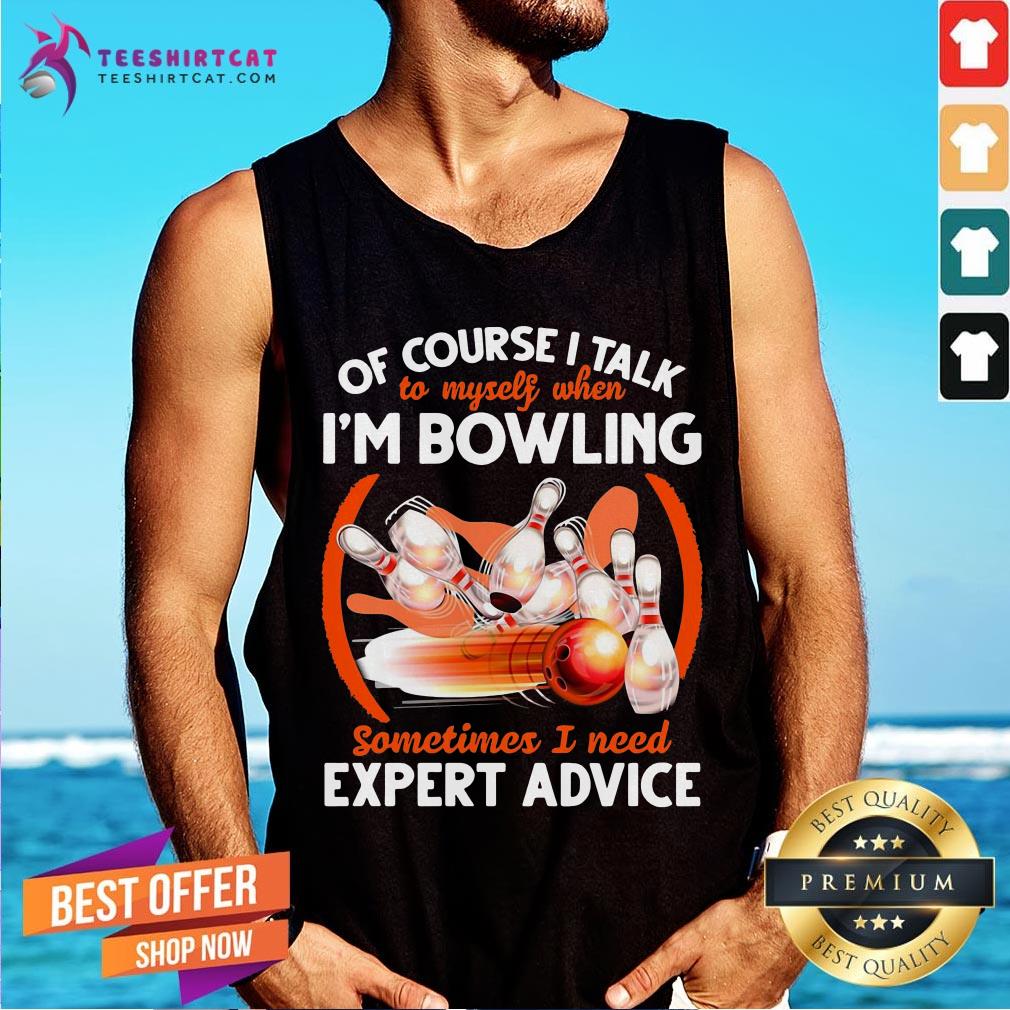happy-bowling-of-course-i-talk-to-my-self-when-im-bowling-sometimes-i-neetank-top.jpg