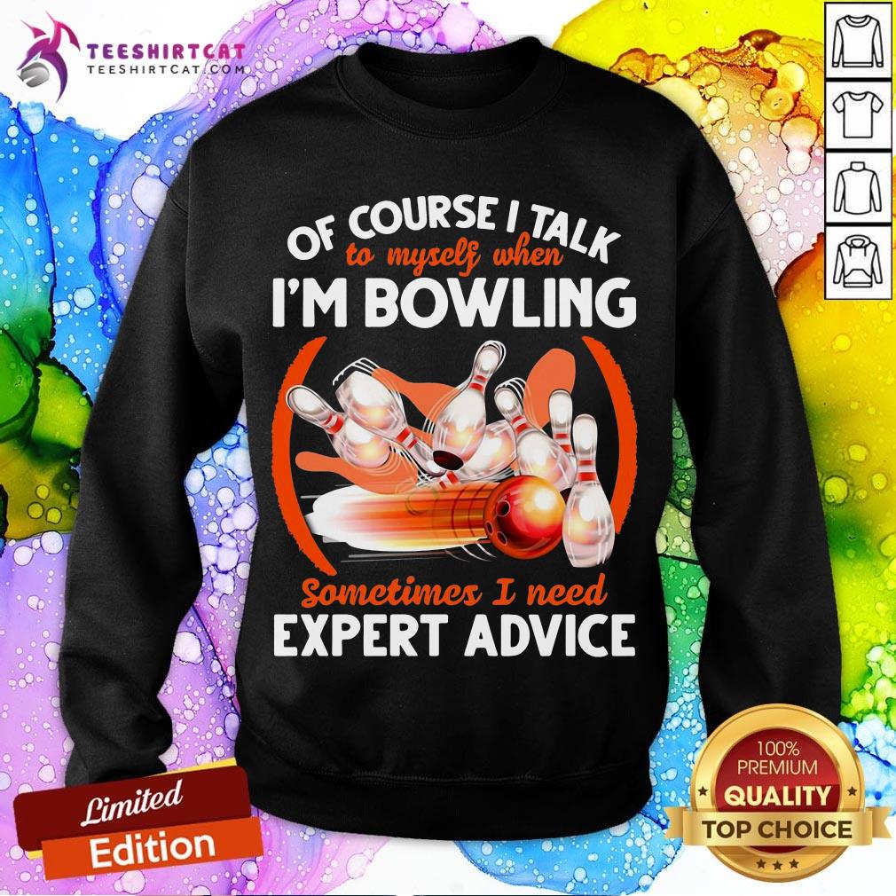 happy-bowling-of-course-i-talk-to-my-self-when-im-bowling-sometimes-i-nsweatshirt.jpg