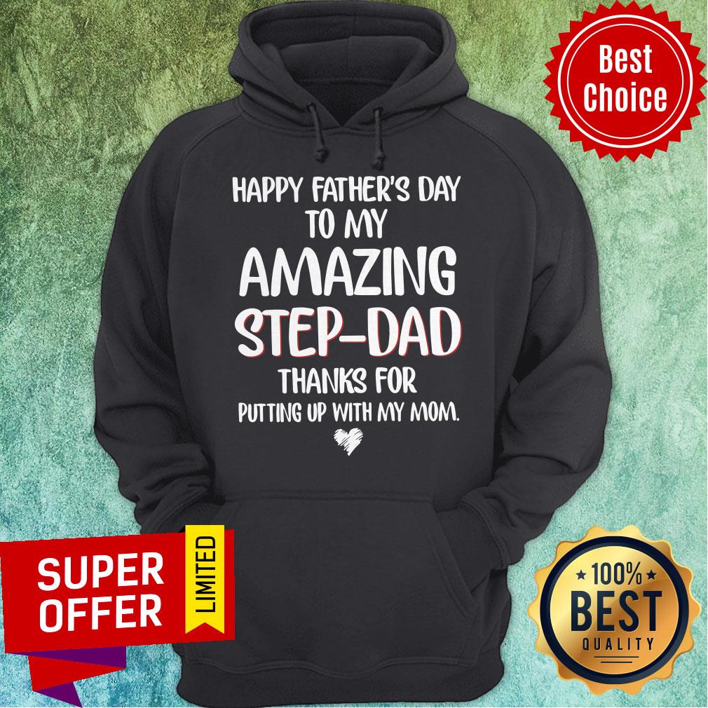 happy-fathers-day-to-my-amazing-step-dad-thanks-for-putting-up-with-my-mom-hoodie.jpg