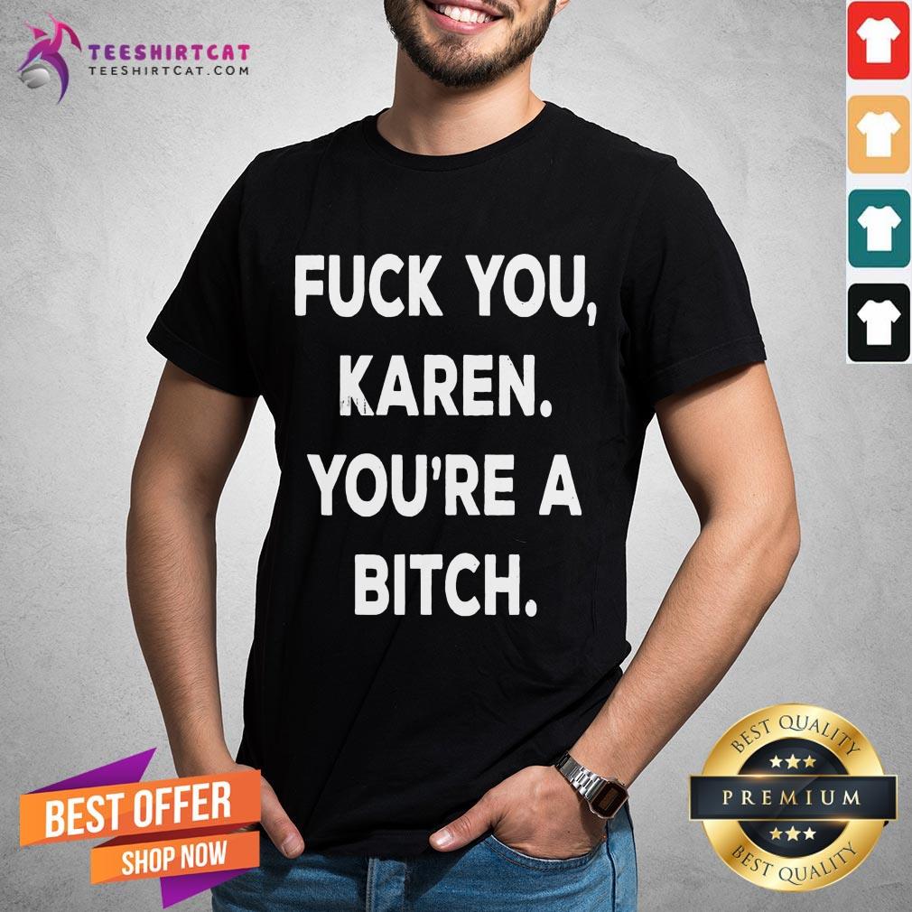 Happy Fuck You Karen You'Re A Bitch Funny Vintage Style Shirt