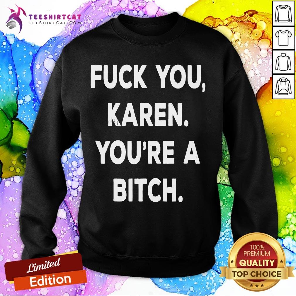 Happy Fuck You Karen You'Re A Bitch Funny Vintage Style Shirt