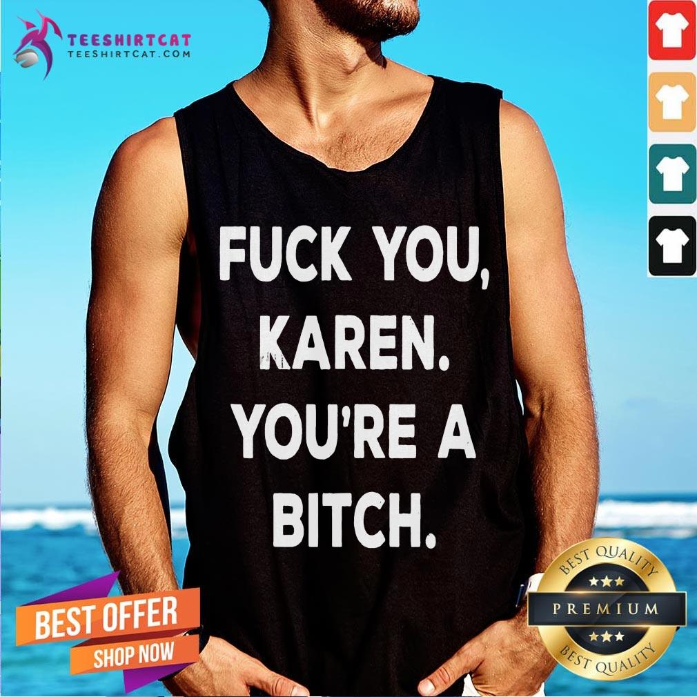Happy Fuck You Karen You'Re A Bitch Funny Vintage Style Shirt