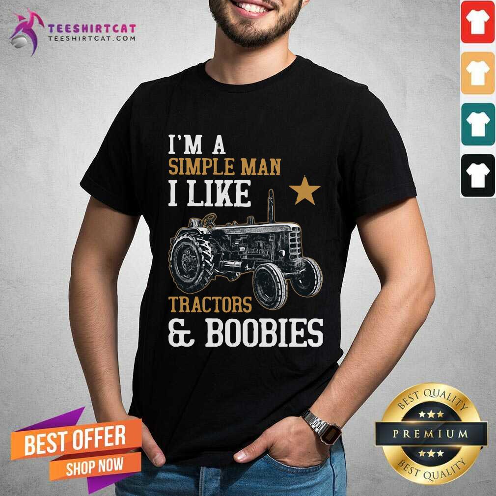Happy Im A Simple Man I Like Tractors And Boobies Shirt
