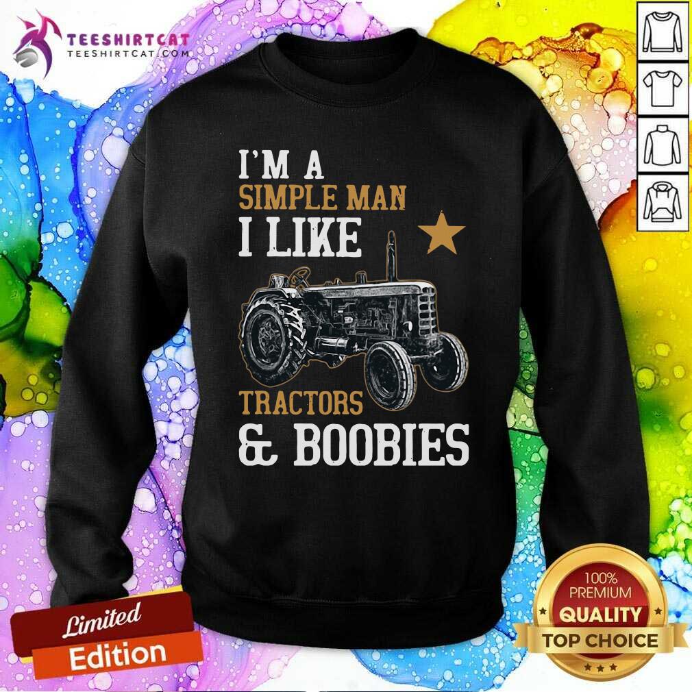 Happy Im A Simple Man I Like Tractors And Boobies Shirt