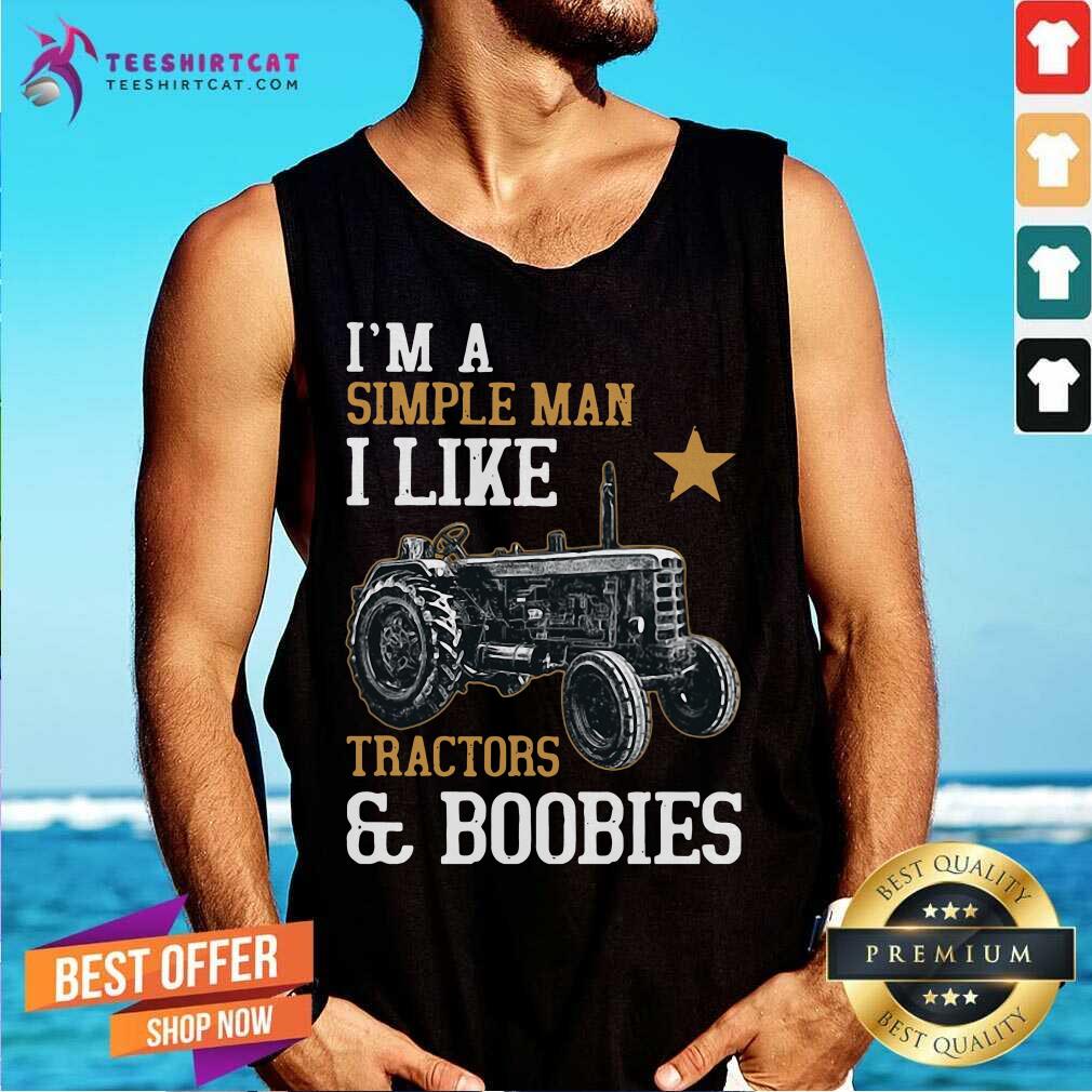 Happy Im A Simple Man I Like Tractors And Boobies Shirt
