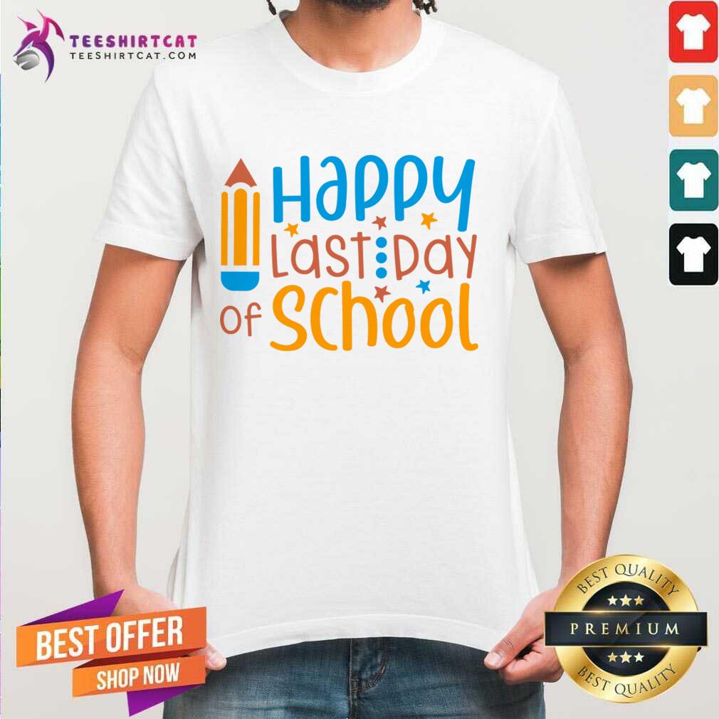 Happy Last Day Of School Shirt