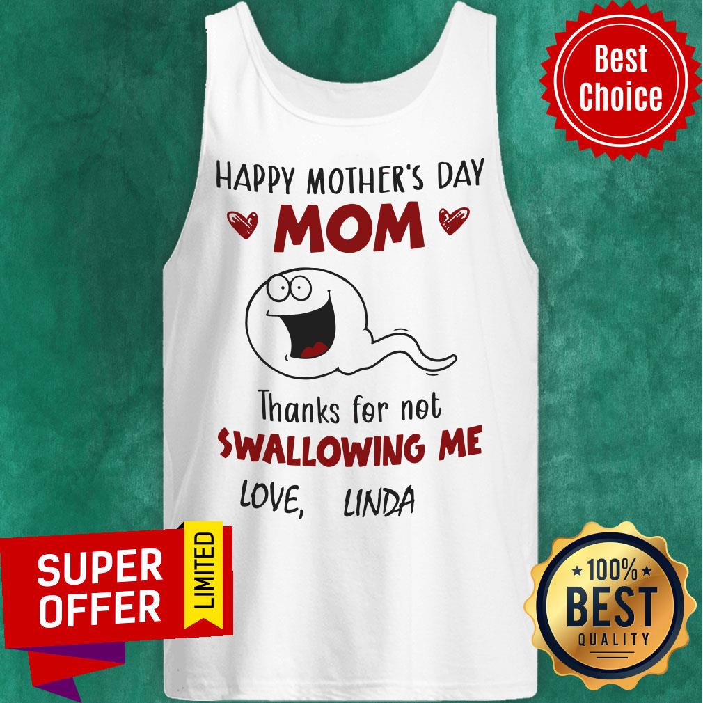Happy Mother's Day Mom Thanks Fo Not Swallowing Me Love Linda Shirt