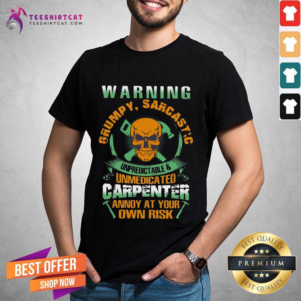 happy-warning-grumpy-sarcastic-unpredictable-and-unmedicated-carpenter-ashirt.jpg