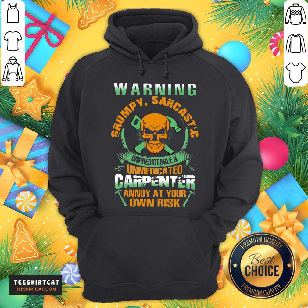 happy-warning-grumpy-sarcastic-unpredictable-and-unmedicated-carpenter-hoodie.jpg