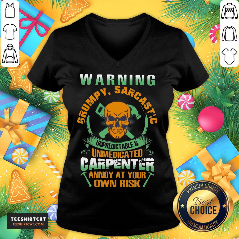 happy-warning-grumpy-sarcastic-unpredictable-and-unmedicated-carpenter-v-neck.jpg