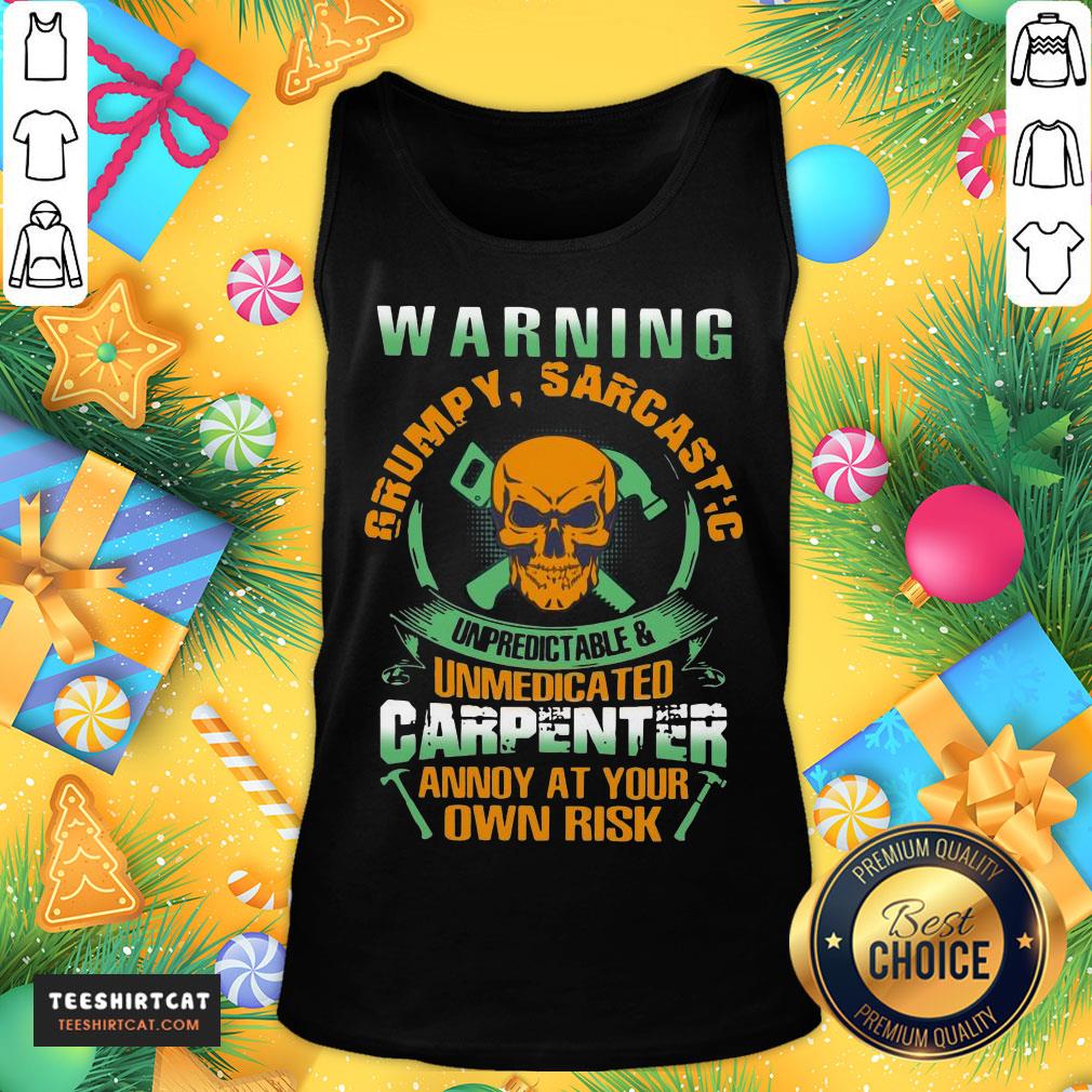 happy-warning-grumpy-sarcastic-unpredictable-and-unmedicated-carpentetank-top.jpg