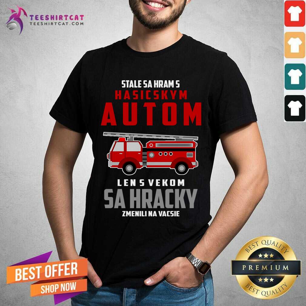 Hasi Cskym Autom Sa Hracky Fire Truck Shirt