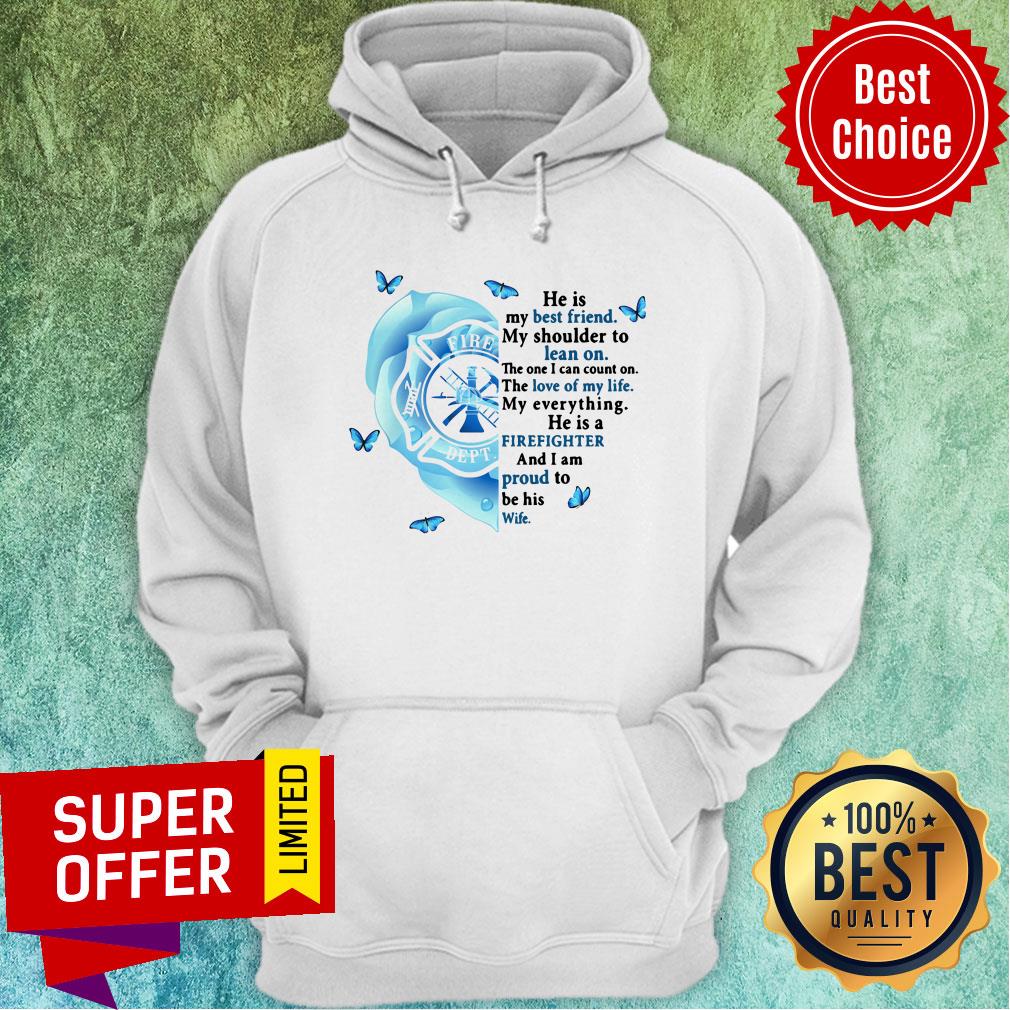 He Is Best Friend Lean On Firefighter Proud Wife Shirt