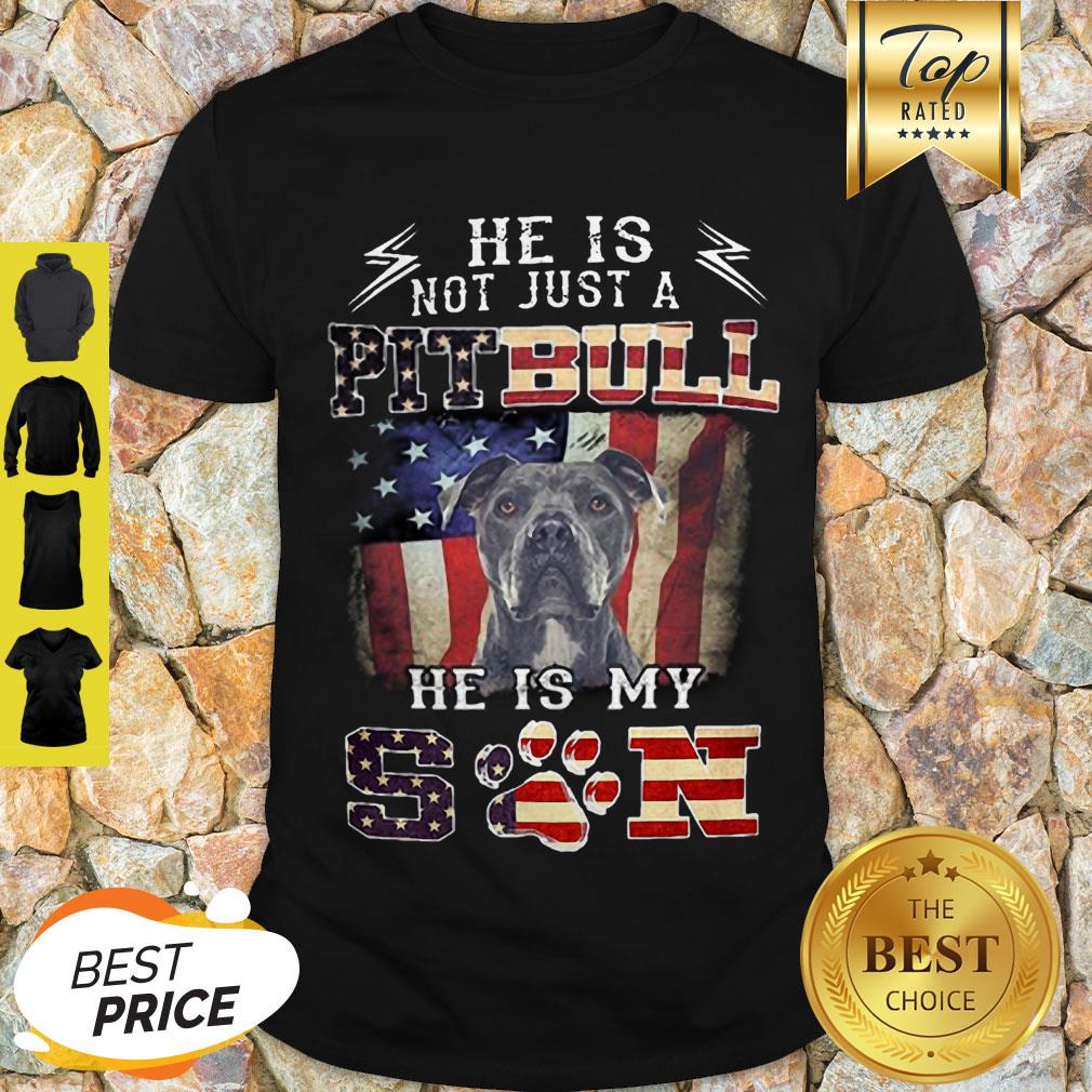 He Is Not Just A Pitbull He Is My Son American Flag Shirt
