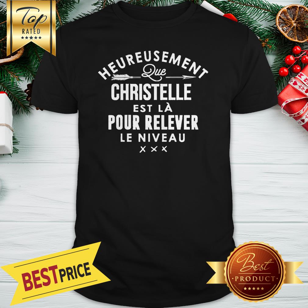 Heureusement Christelle Pour Relever Shirt