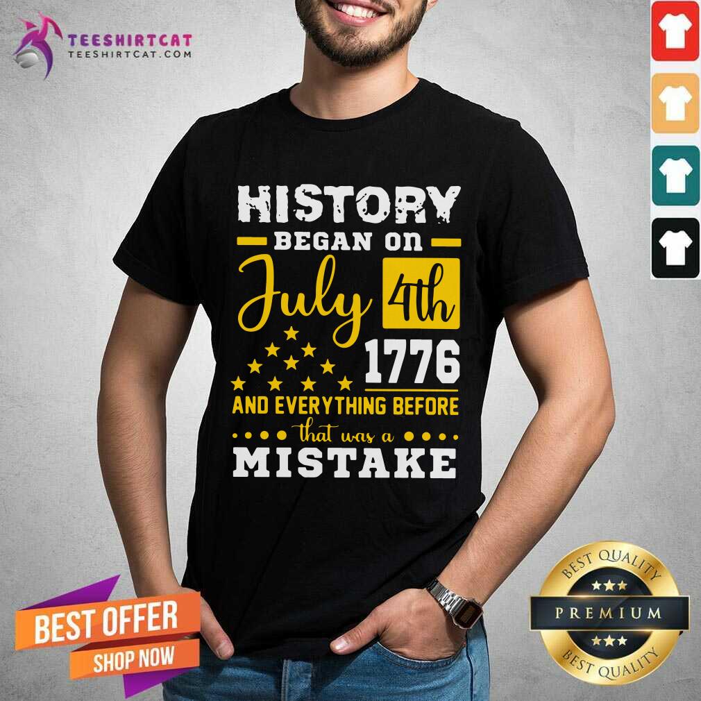 History Began On July 4th 1776 Shirt