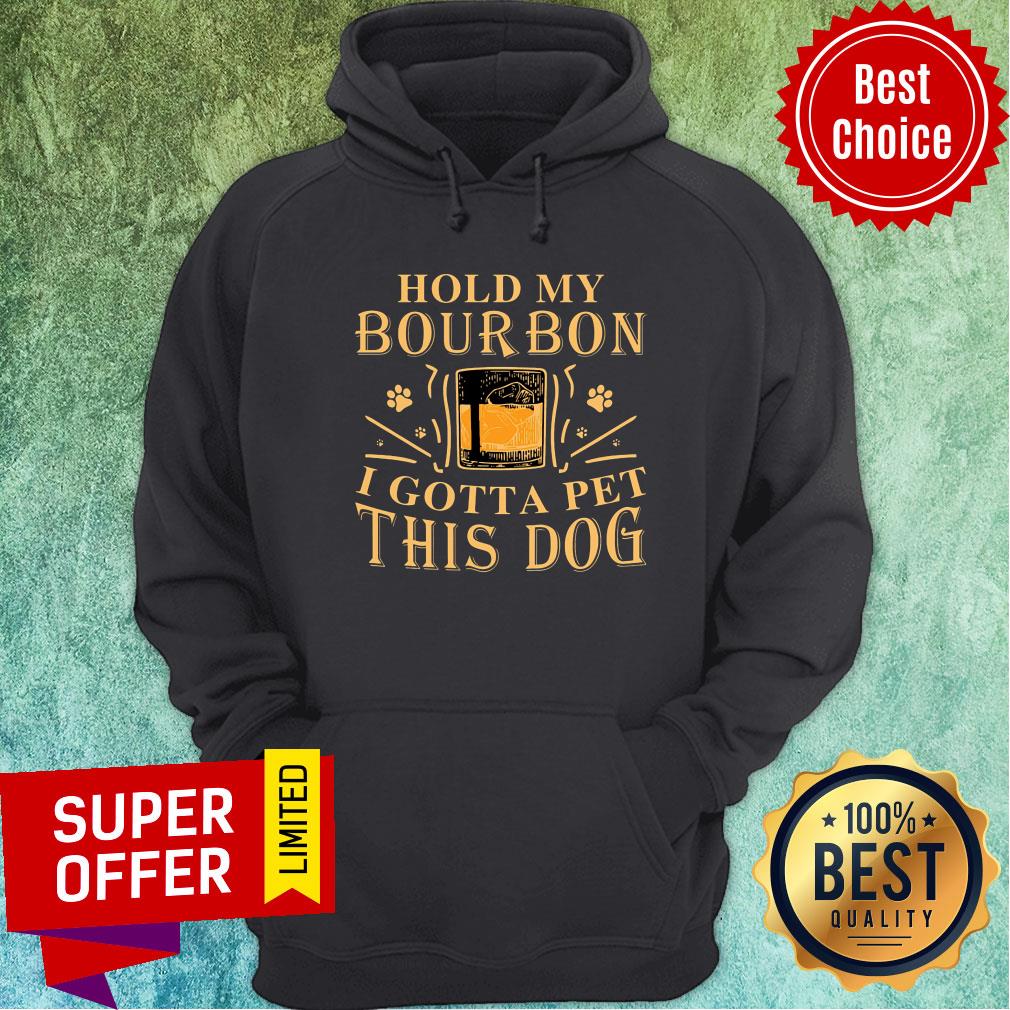 Hold My Bourbon I Gotta Pet This Dog Shirt