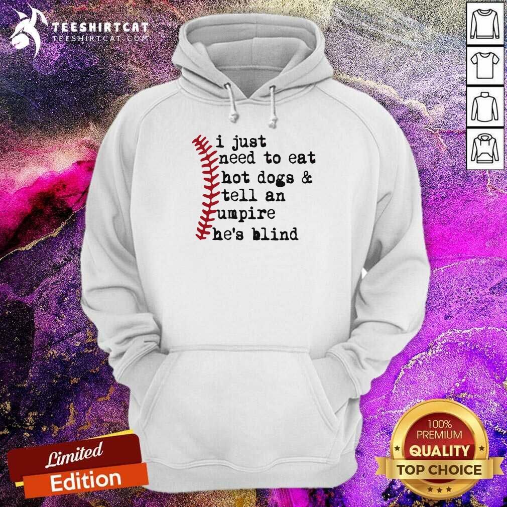 Honey I Just Need To Eat Hot Dogs And Tell An Umpire He Is Blind Baseball Shirt