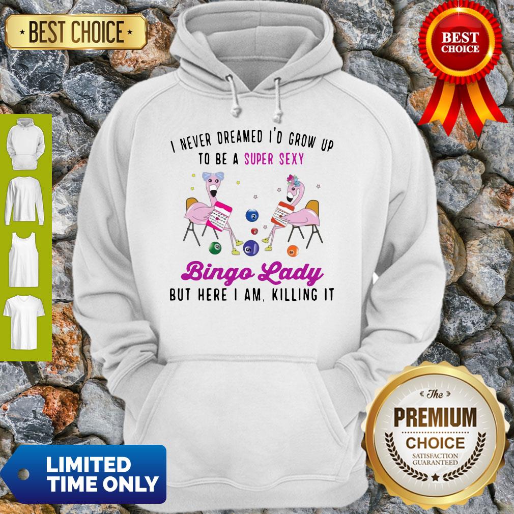 I Never Dreamed I’d Grow Up To Be A Super Sexy Flamingo Bingo Lady Shirt