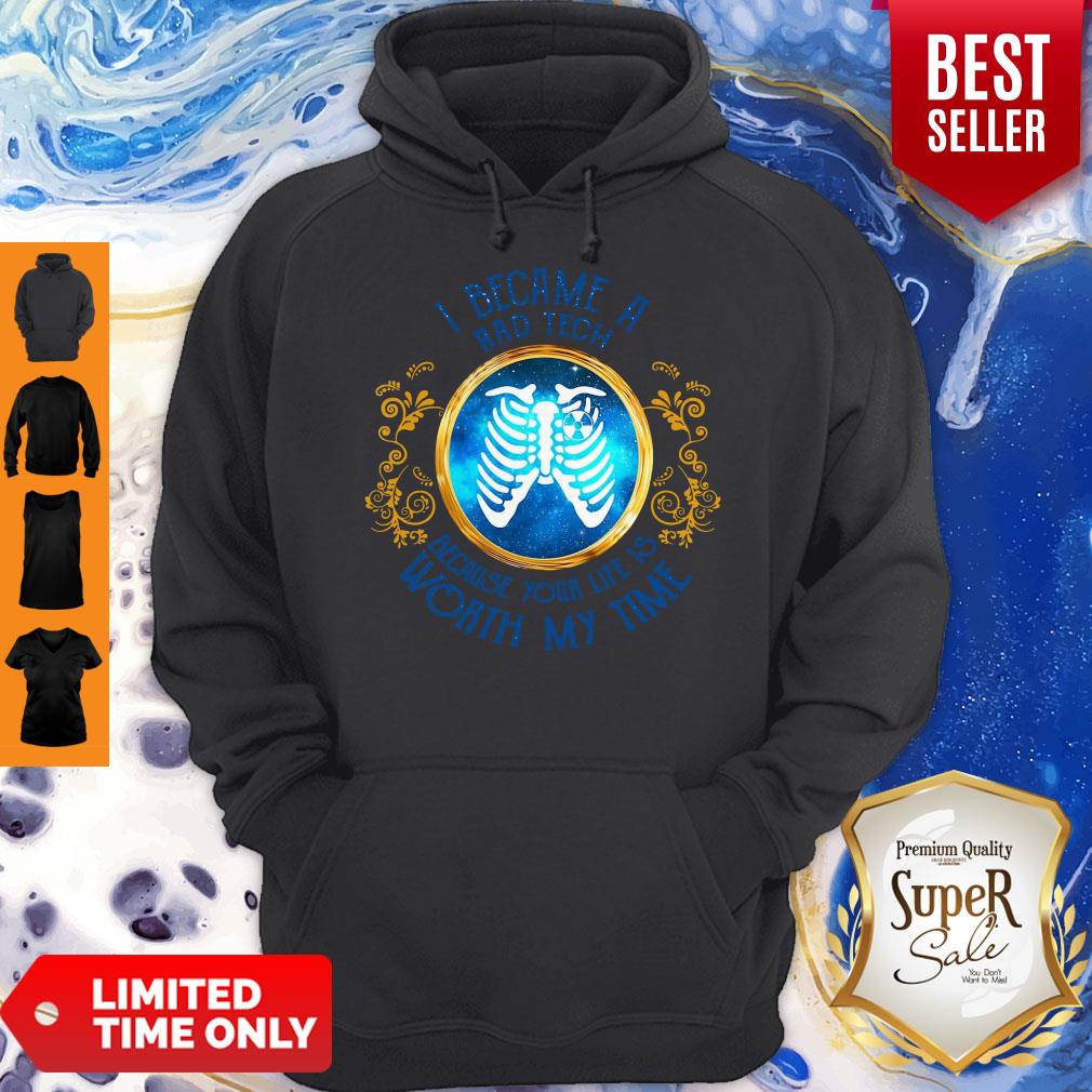 Nice I Became A Rad Tech Because Your Life Is Worth My Time Shirt