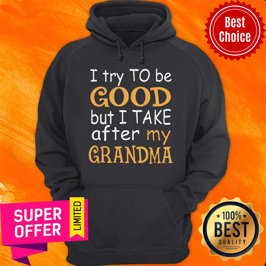 Official I Try To Be Good But I Take After My Grandma Shirt