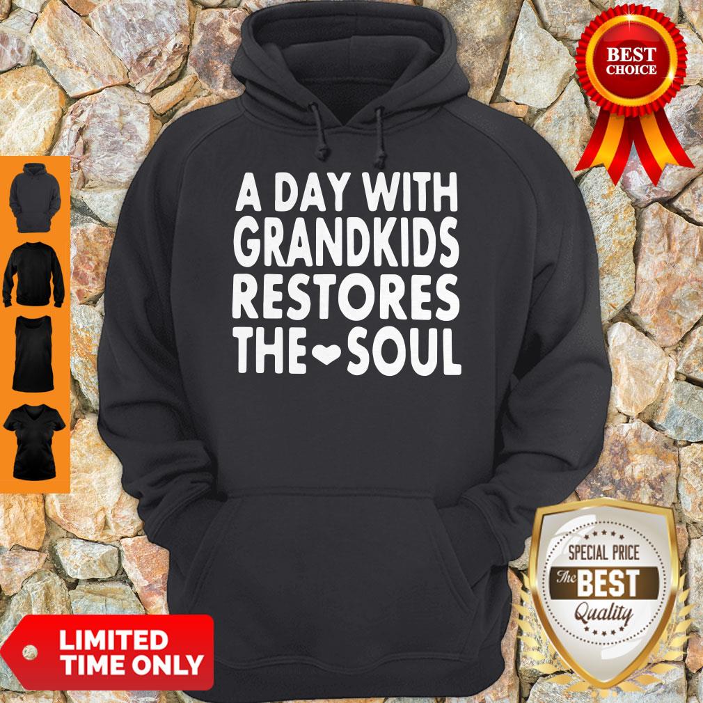 Top A Day With Grandkids Restores The Soul Shirt