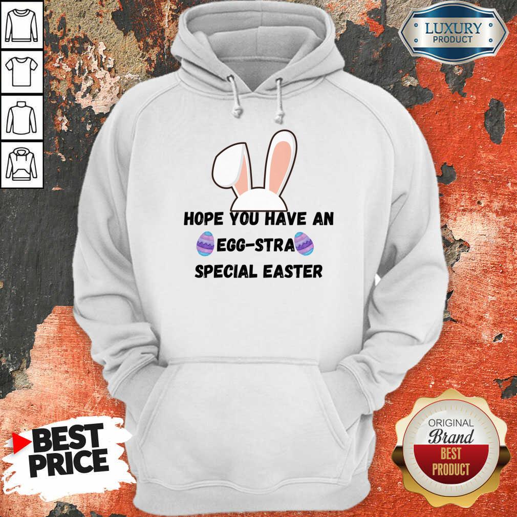 Hope You Have An Egg-stra Special Easter Shirt