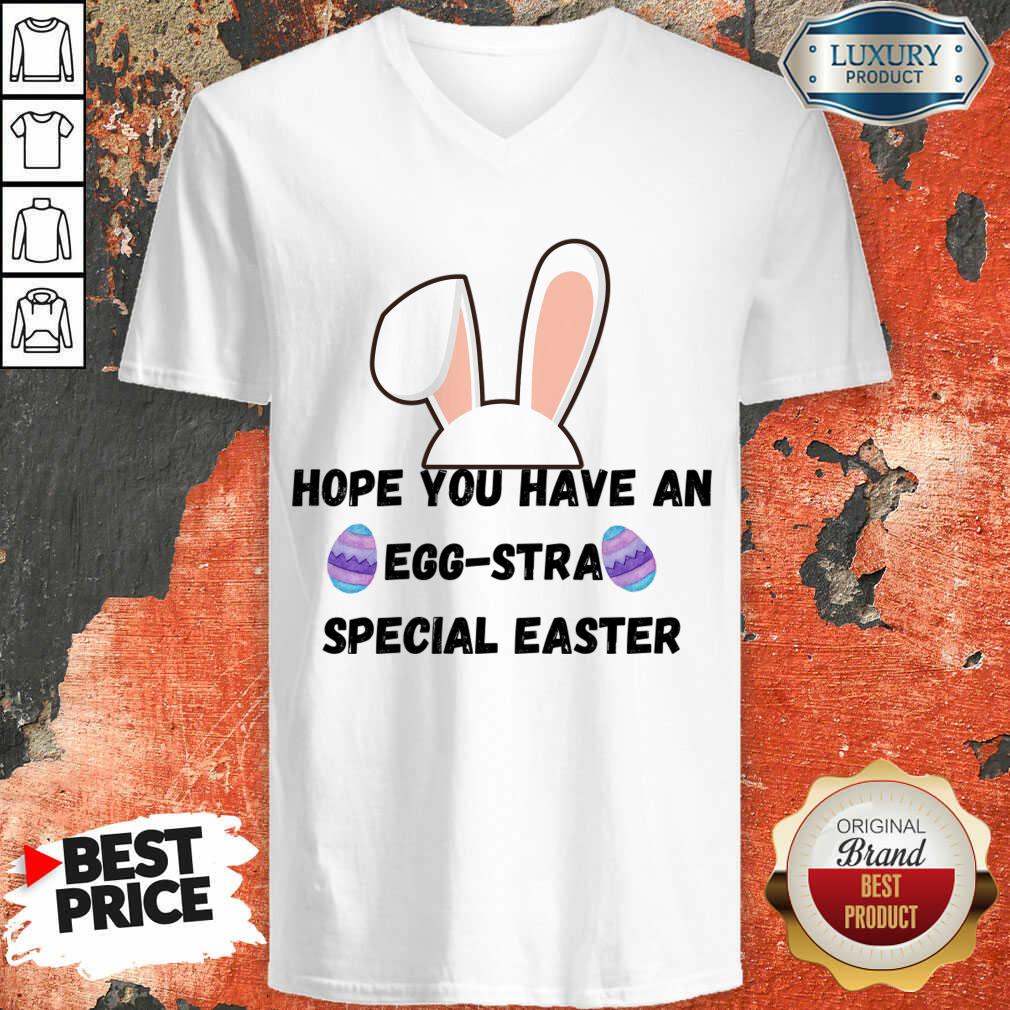 Hope You Have An Egg-stra Special Easter Shirt