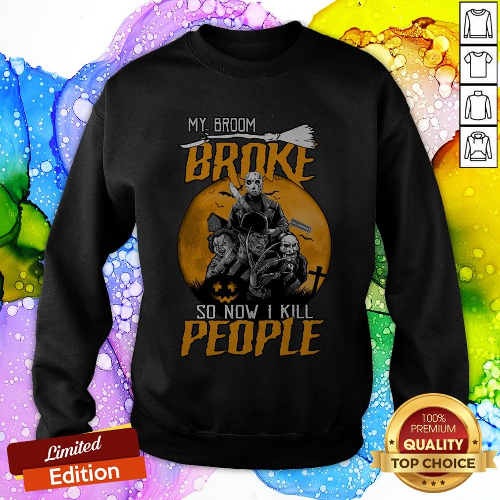 Horror Movies Character My Broom Broke So Now I Kill People Halloween Shirt