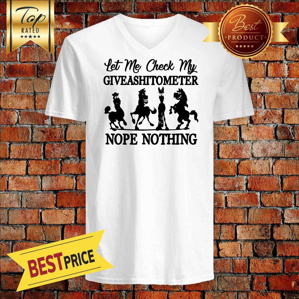Horse Let me check my GiveAShirtometer Nope Nothing Shirt