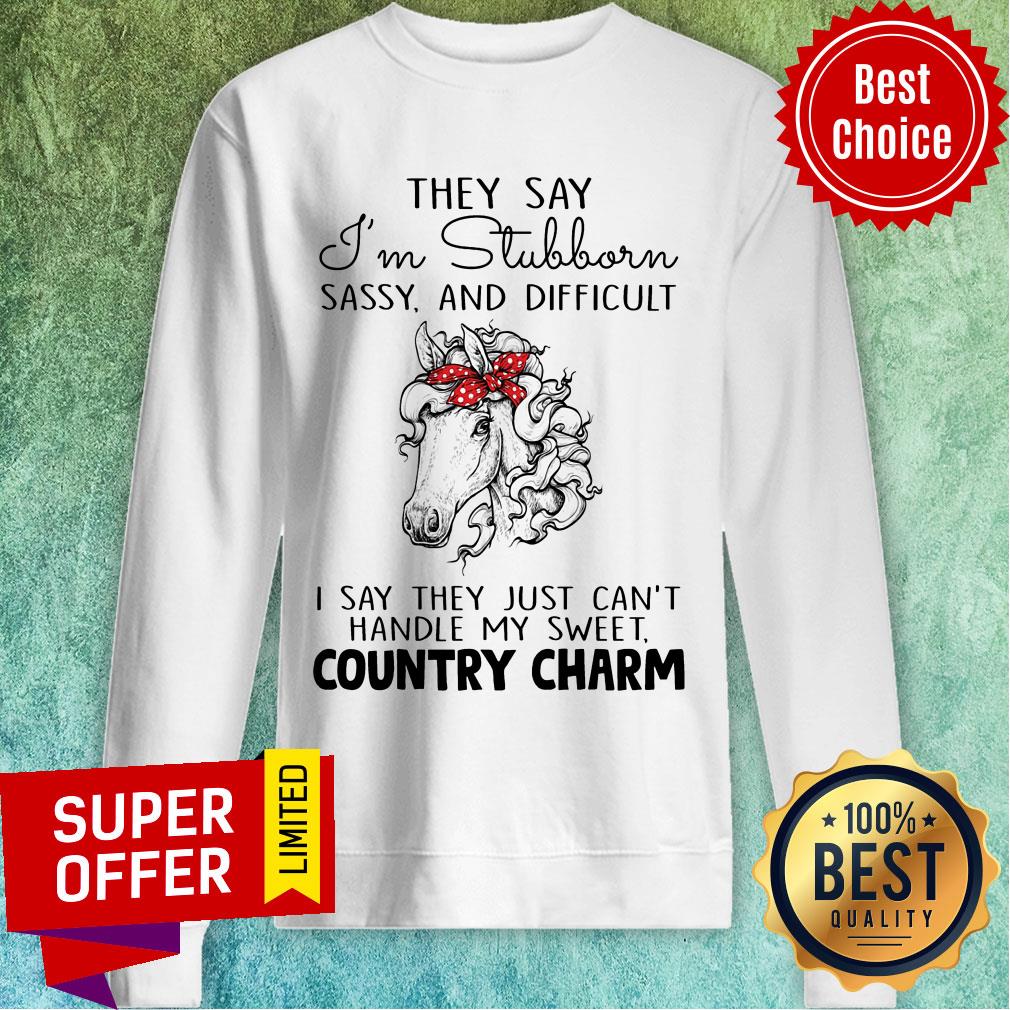 Horse They Say I'm Stubborn Sassy And Difficult Country Charm Shirt