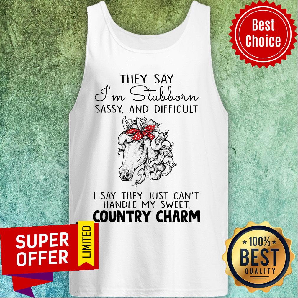 Horse They Say I'm Stubborn Sassy And Difficult Country Charm Shirt