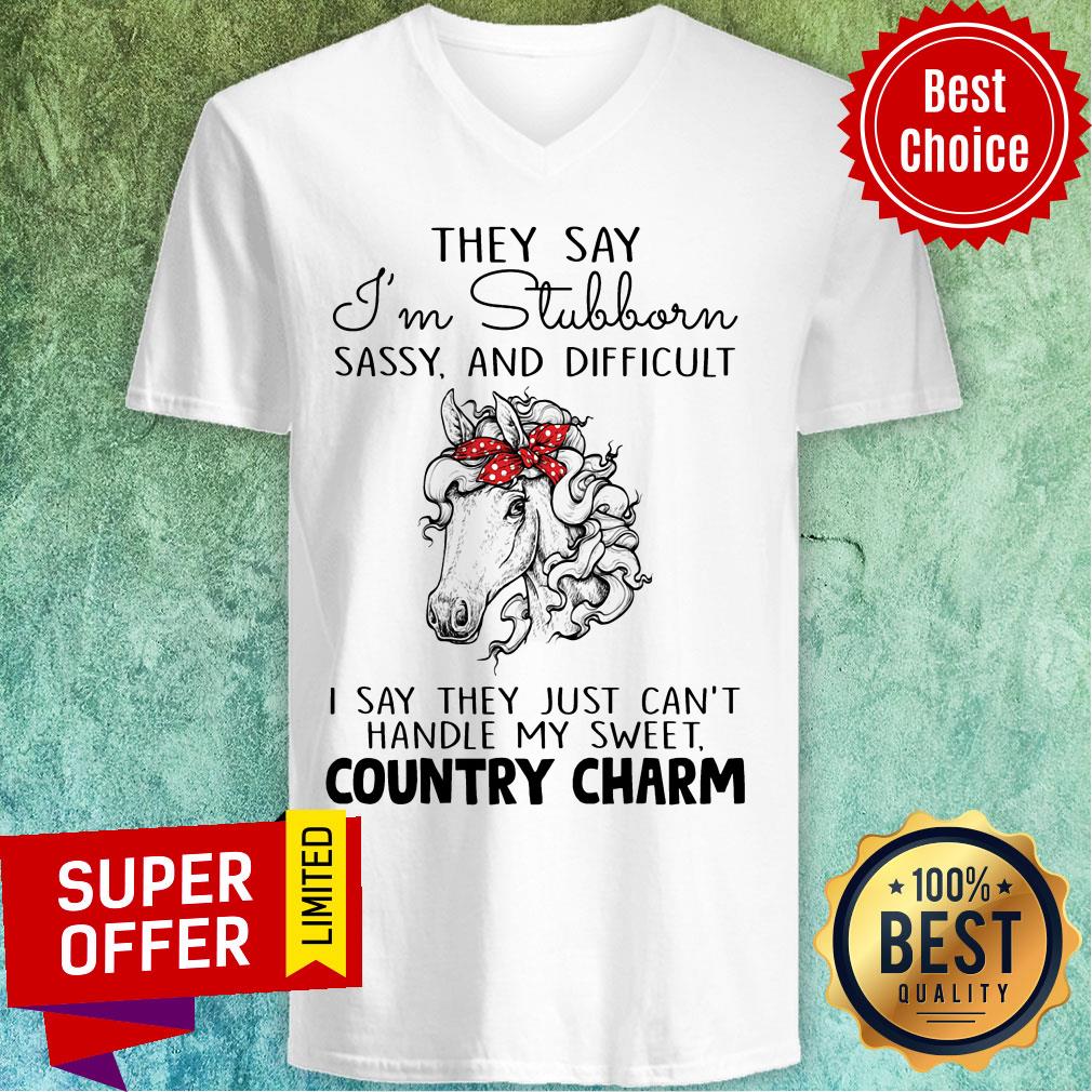Horse They Say I'm Stubborn Sassy And Difficult Country Charm Shirt