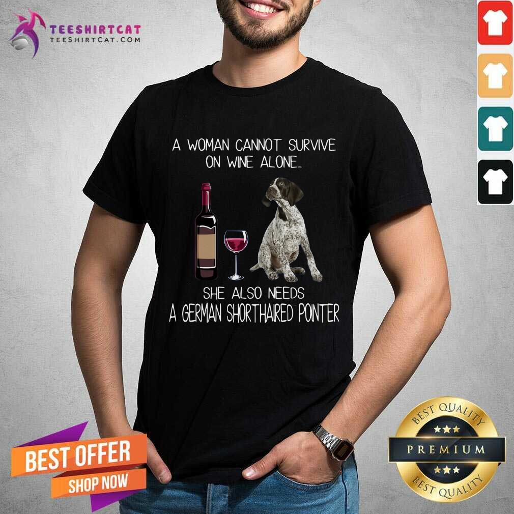 Hot A Woman Also Needs A German Shorthaired Pointer Shirt