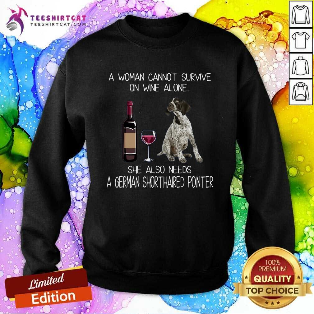 Hot A Woman Also Needs A German Shorthaired Pointer Shirt