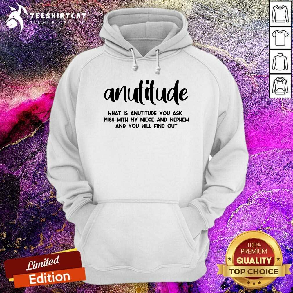 Hot Anutitude What Is Anutitude You Ask Shirt