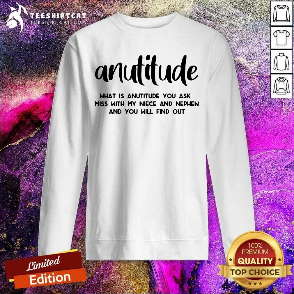 Hot Anutitude What Is Anutitude You Ask Shirt