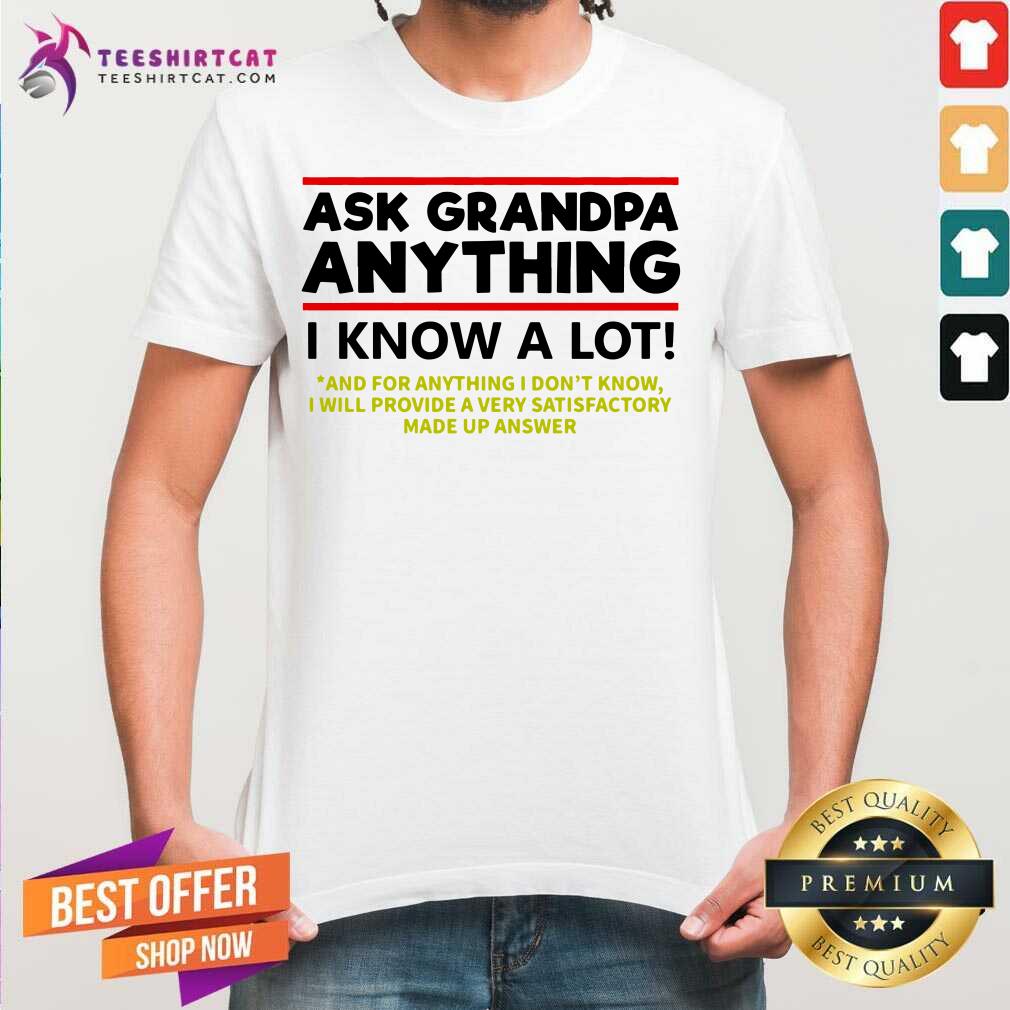 Hot Ask Grandpa Anything I Know A Lot Shirt