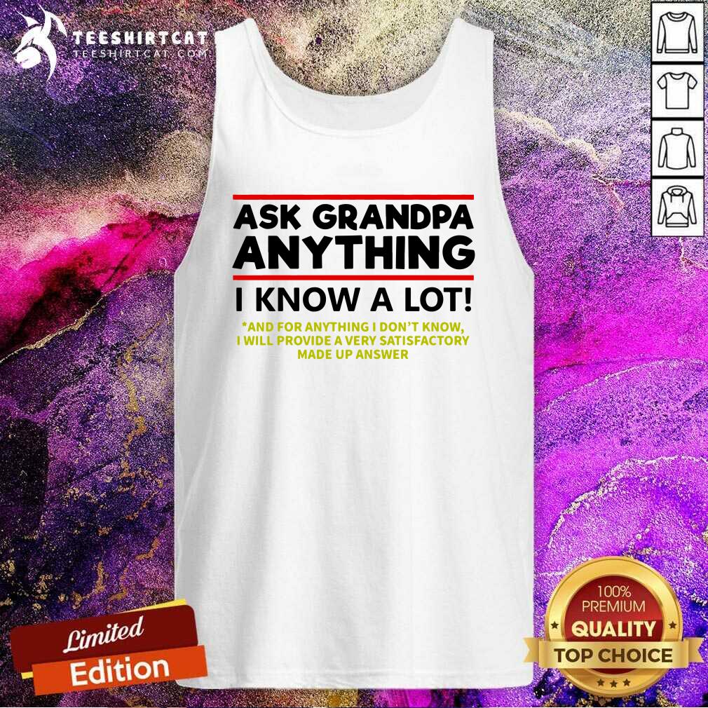 Hot Ask Grandpa Anything I Know A Lot Shirt