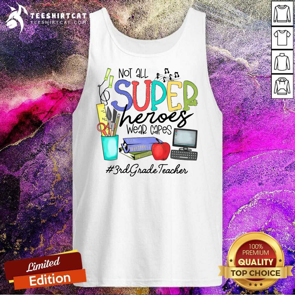 Hot Cool Not All Superheroes Wear Capes 3rd Grade Teacher Shirt